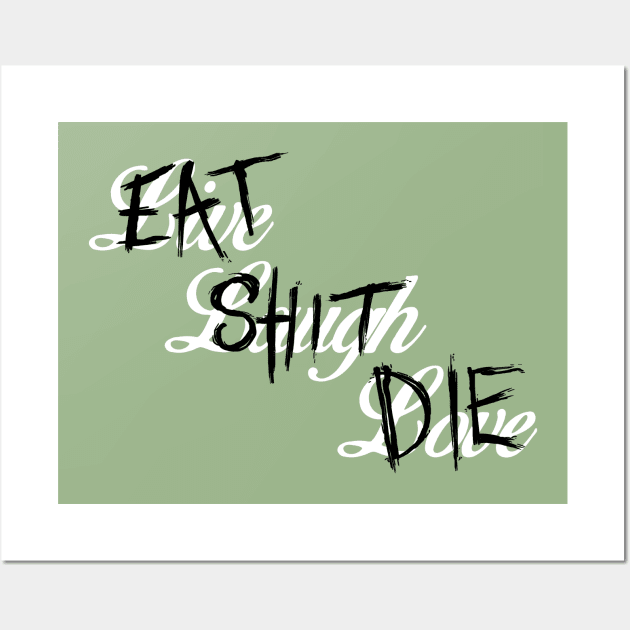 Live Laugh Love / Eat Shit Die Wall Art by Dopamine Creative